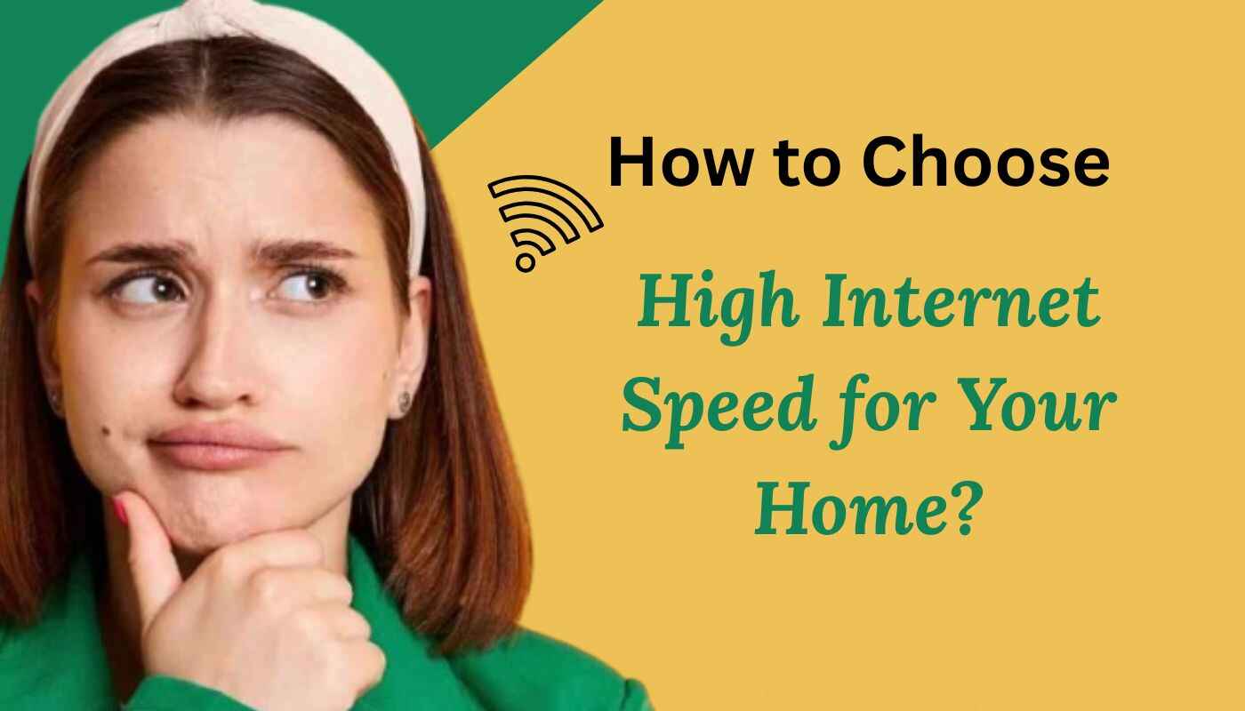 How to Choose the Right High-Speed Internet for Your Home?